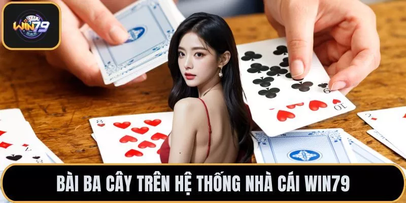 Bài Ba Cây trên hệ thống nhà cái Win79 