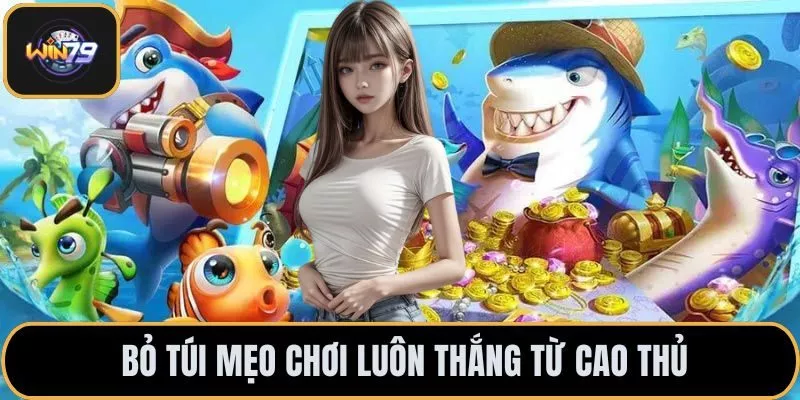 Bỏ túi mẹo chơi luôn thắng từ cao thủ