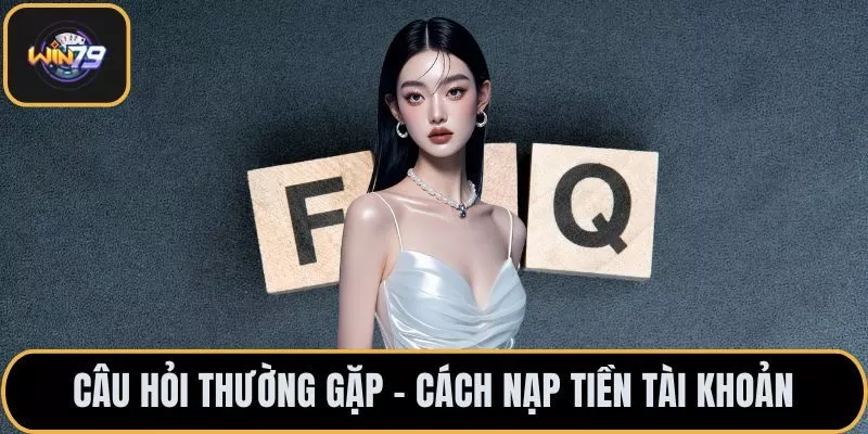 Câu hỏi thường gặp - Cách nạp tiền tài khoản