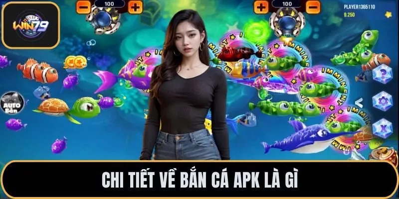 Chi tiết về bắn cá apk là gì