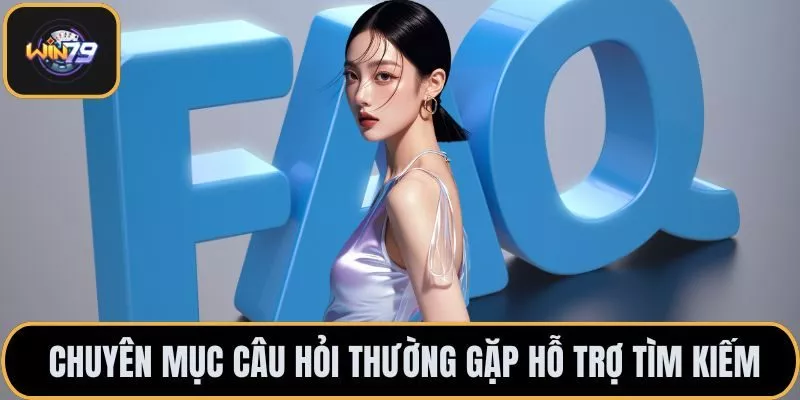 Chuyên mục câu hỏi thường gặp hỗ trợ tìm kiếm
