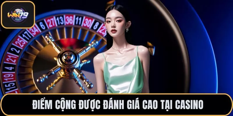 Điểm cộng được đánh giá cao tại casino