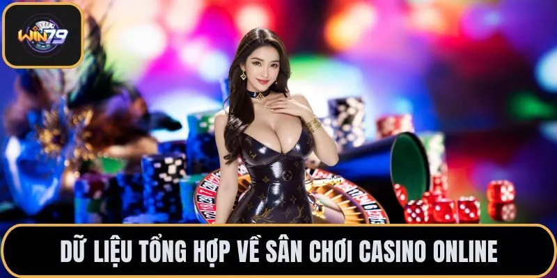 Dữ liệu tổng hợp về sân chơi casino online