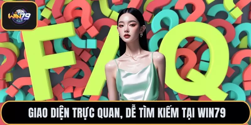 Giao diện trực quan, dễ tìm kiếm tại Win79