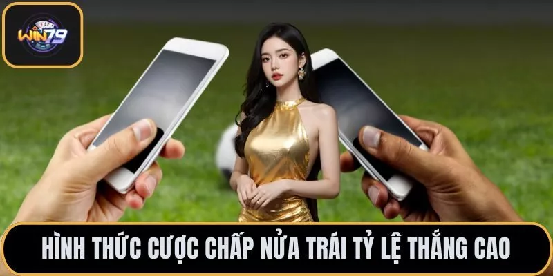 Hình thức cược chấp nửa trái tỷ lệ thắng cao