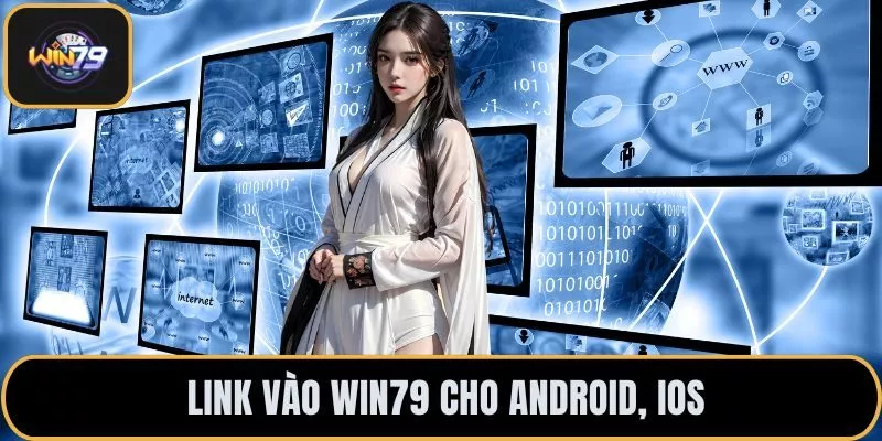 Link vào Win79 cho Android, iOS