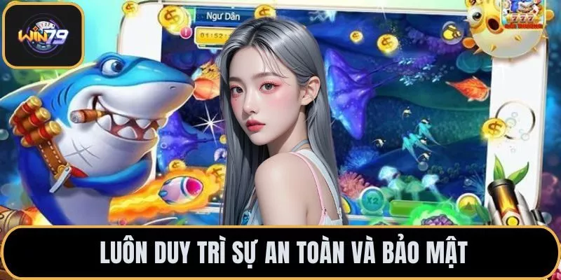 Luôn duy trì sự an toàn và bảo mật