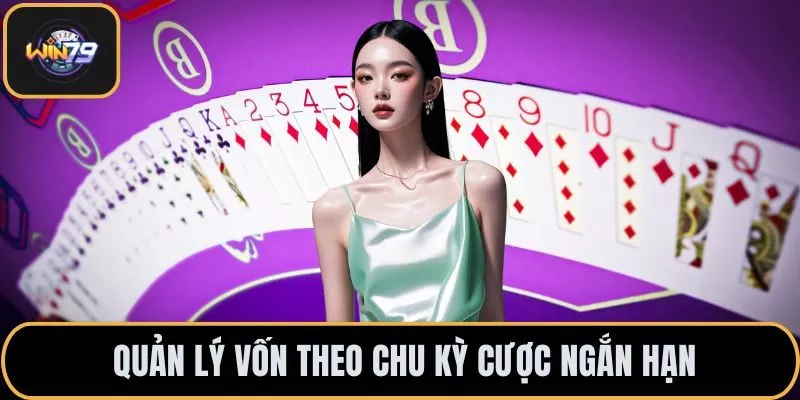 Quản lý vốn theo chu kỳ cược ngắn hạn