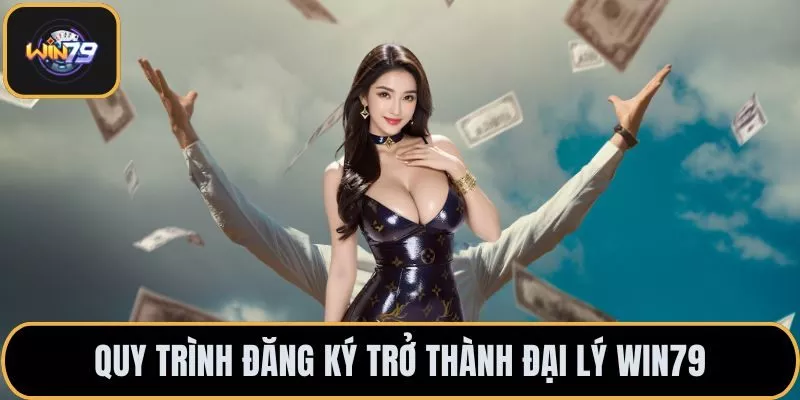 Quy trình đăng ký trở thành đại lý Win79