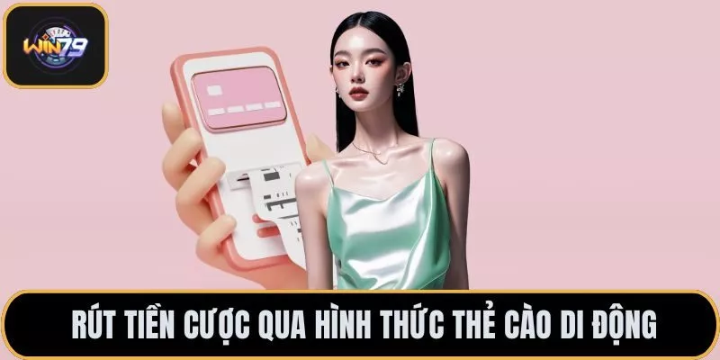 Rút tiền cược qua hình thức thẻ cào di động
