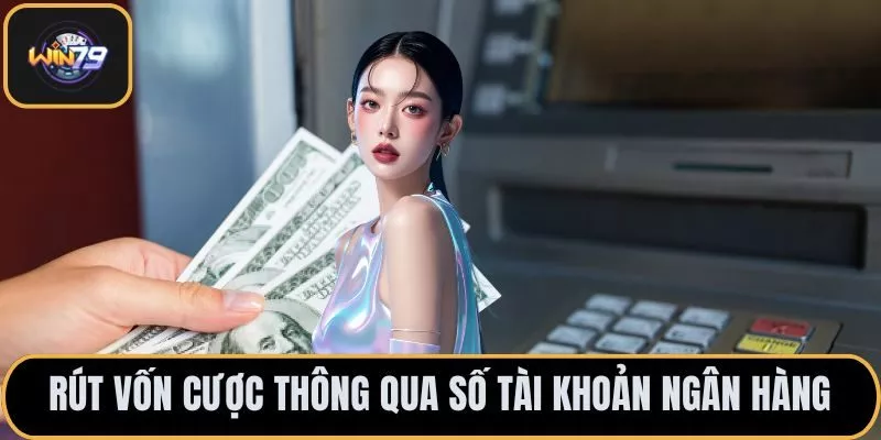 Rút vốn cược thông qua số tài khoản ngân hàng