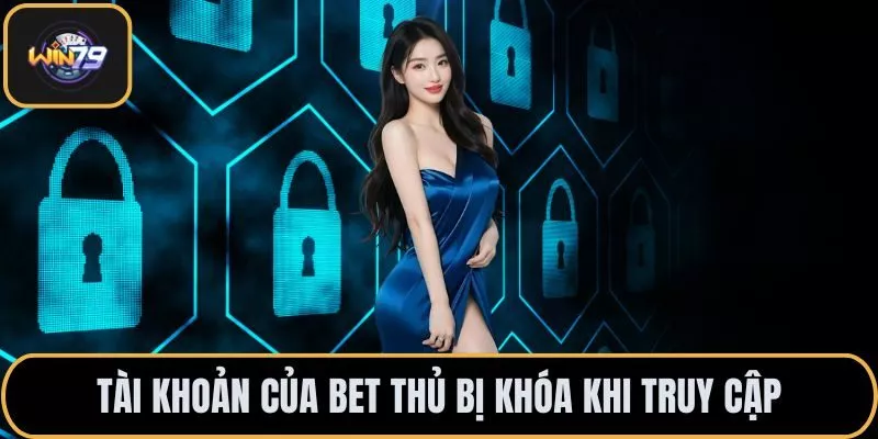 Tài khoản của bet thủ bị khóa khi truy cập 