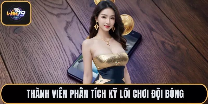 Thành viên phân tích kỹ lối chơi đội bóng