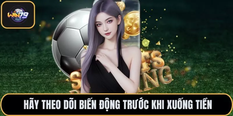 Hãy theo dõi biến động trước khi xuống tiền