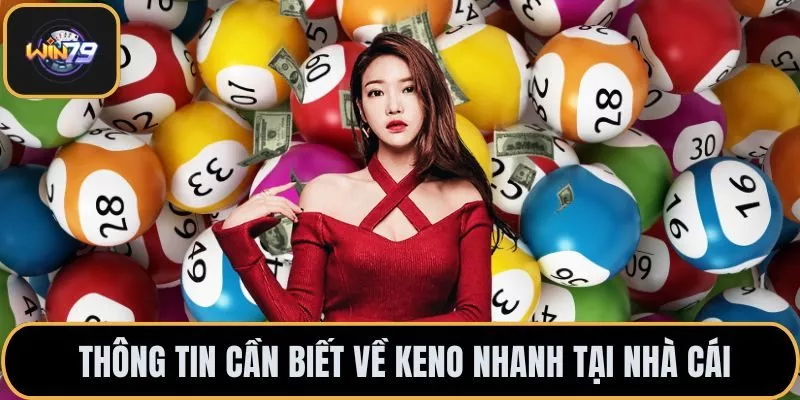Thông tin cần biết về keno nhanh tại nhà cái