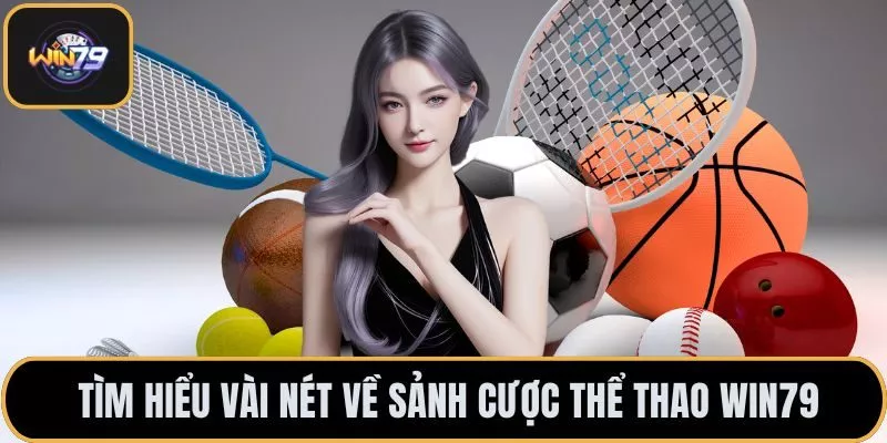 Tìm hiểu vài nét về sảnh cược thể thao Win79