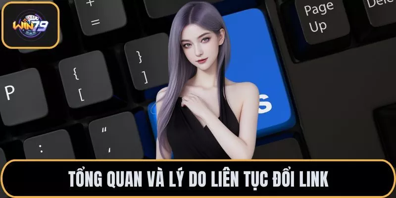 Tổng quan và lý do liên tục đổi link
